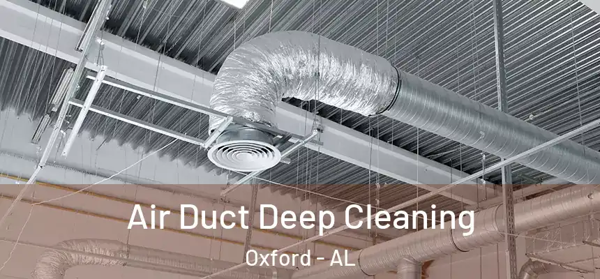  Air Duct Deep Cleaning Oxford - AL