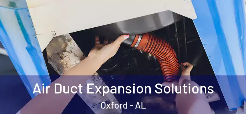  Air Duct Expansion Solutions Oxford - AL