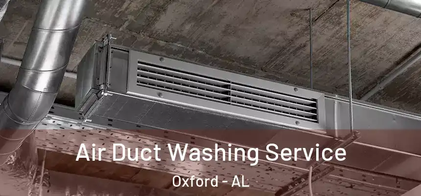  Air Duct Washing Service Oxford - AL