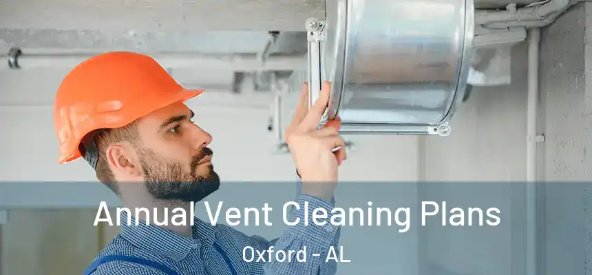  Annual Vent Cleaning Plans Oxford - AL