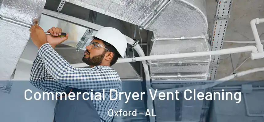 Commercial Dryer Vent Cleaning Oxford - AL