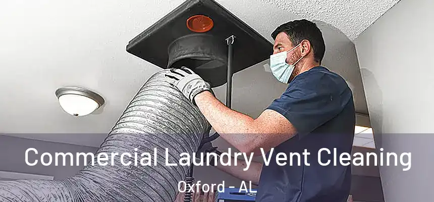  Commercial Laundry Vent Cleaning Oxford - AL