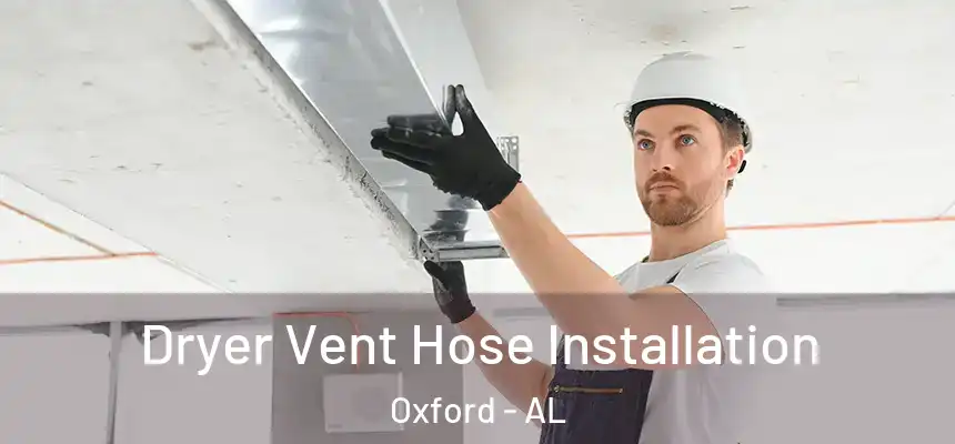  Dryer Vent Hose Installation Oxford - AL