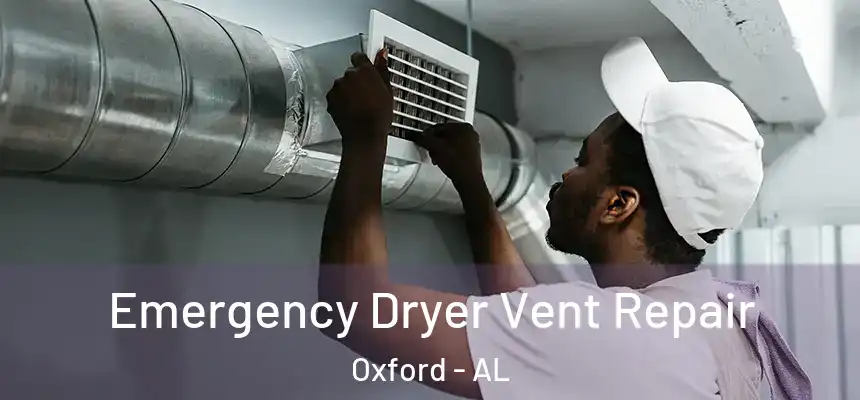 Emergency Dryer Vent Repair Oxford - AL