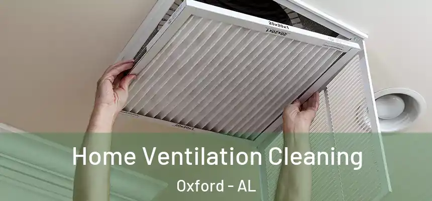  Home Ventilation Cleaning Oxford - AL