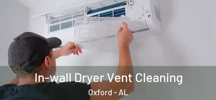  In-wall Dryer Vent Cleaning Oxford - AL