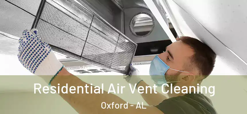 Residential Air Vent Cleaning Oxford - AL
