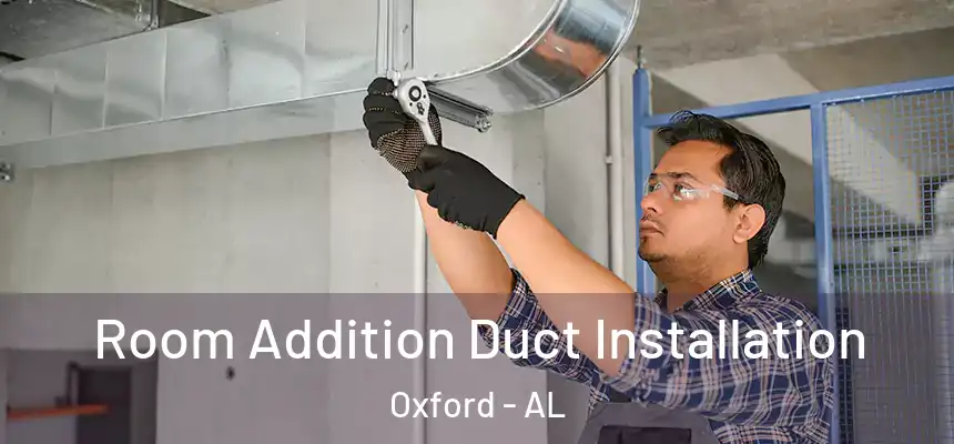  Room Addition Duct Installation Oxford - AL