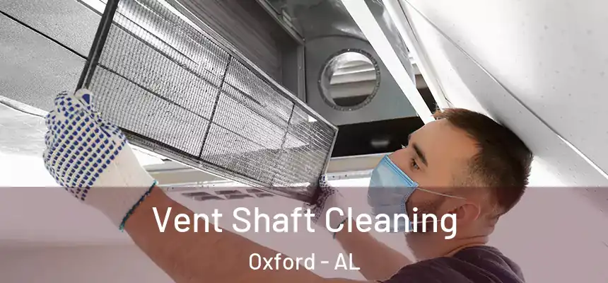 Vent Shaft Cleaning Oxford - AL